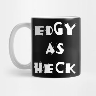 Edgy As Heck Mug